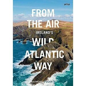From the Air - Ireland's Wild Atlantic Way, Paperback - Raymond Fogarty imagine