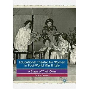 Educational Theatre for Women in Post-World War II Italy. A Stage of Their Own, Paperback - Daniela Cavallaro imagine