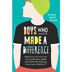 Boys Who Made A Difference, Paperback - Michelle Roehm McCann imagine