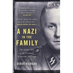 Nazi in the Family. The hidden story of an SS family in wartime Germany, Paperback - Derek Niemann imagine