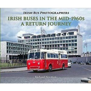 Irish Buses in the mid-1960s. A Return Journey, Paperback - Richard Newman imagine