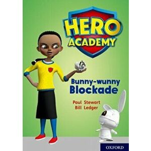 Hero Academy: Oxford Level 11, Lime Book Band: Bunny-wunny Blockade, Paperback - Paul Stewart imagine