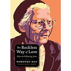 Reckless Way of Love. Notes on Following Jesus, Paperback - Dorothy Day imagine