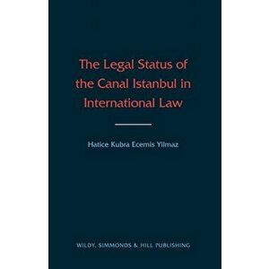 Legal Status of the Canal Istanbul in International Law, Hardback - Hatice Ecemis-Yilmaz imagine