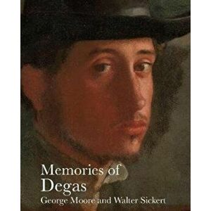 Memories of Degas, Paperback - Walter Sickert imagine