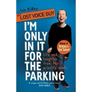 I'm Only In It for the Parking. Life and laughter from the priority seats, Hardback - Lost Voice Guy aka Lee Ridley imagine