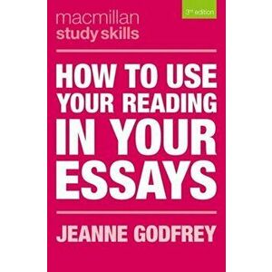 How to Use Your Reading in Your Essays, Paperback - Jeanne Godfrey imagine