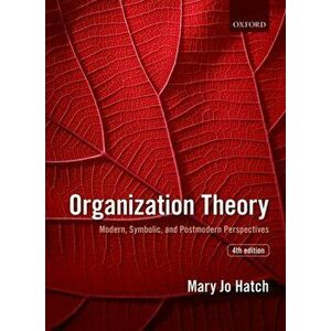 Organization Theory. Modern, Symbolic, and Postmodern Perspectives, Paperback - Mary Jo Hatch imagine