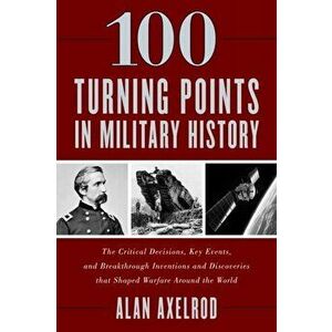 100 Turning Points in Military History, Hardback - Alan Axelrod imagine