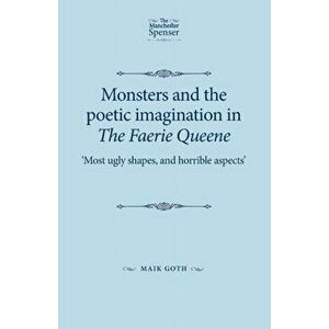 Monsters and the Poetic Imagination in the Faerie Queene. 'Most Ugly Shapes, and Horrible Aspects', Paperback - Maik Goth imagine