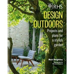 RHS Design Outdoors. Projects & Plans for a Stylish Garden, Hardback - Matthew Keightley imagine