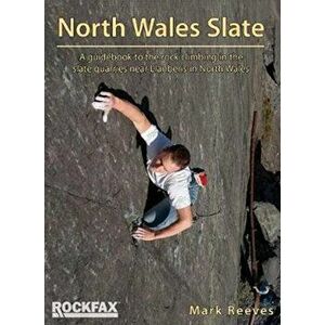 North Wales Slate. A guidebook to the rock climbing in the slate quarries near Llanberis in North Wales, Paperback - Mark Reeves imagine