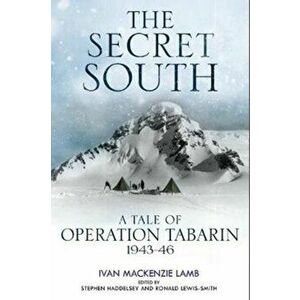Secret South. A Tale of Operation Tabarin, 1943-46, Hardback - Ivan Lamb imagine