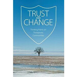 Trust and Change. Thinking Points on Therapeutic Communities, Paperback - Rosemary Anthony imagine