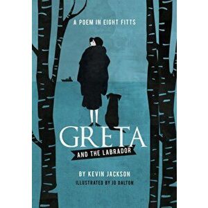 Greta and the Labrador. A Poem in Eight Fitts, Hardback - Kevin Jackson imagine