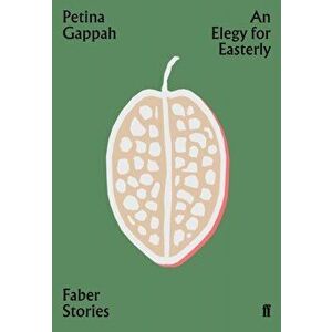 Elegy for Easterly. Faber Stories, Paperback - Petina Gappah imagine