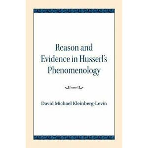 Reason and Evidence in Husserl's Phenomenology, Paperback - David Michael Kleinberg-Levin imagine