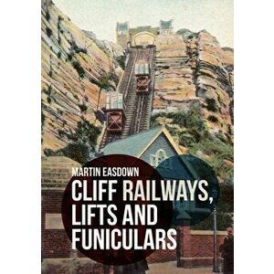 Cliff Railways, Lifts and Funiculars, Paperback - Martin Easdown imagine