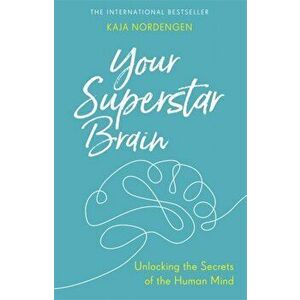 Your Superstar Brain. Unlocking the Secrets of the Human Mind, Paperback - Kaja Nordengen imagine