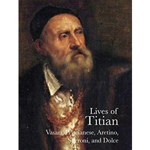 Lives of Titian, Paperback - Francesco Prisicianese imagine