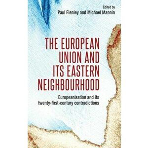 European Union and its Eastern Neighbourhood. Europeanisation and its Twenty-First-Century Contradictions, Hardback - *** imagine
