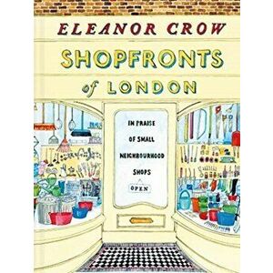 Shopfronts of London. In praise of small neighbourhood shops, Hardback - Eleanor Crow imagine