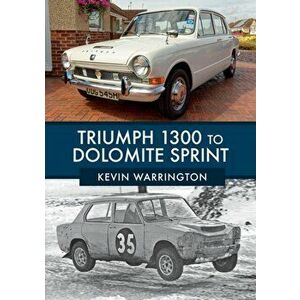 Triumph 1300 to Dolomite Sprint, Paperback - Kevin Warrington imagine