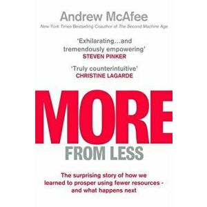 More From Less. The surprising story of how we learned to prosper using fewer resources - and what happens next, Hardback - Andrew McAfee imagine