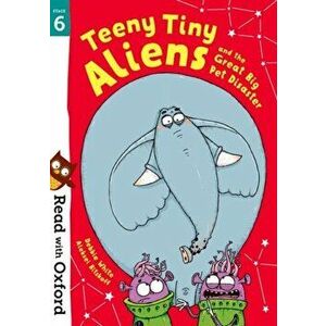 Read with Oxford: Stage 6: Teeny Tiny Aliens and the Great Big Pet Disaster, Paperback - Debbie White imagine