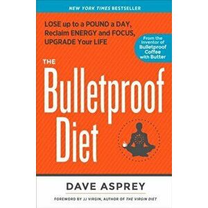 Bulletproof Diet. Lose up to a Pound a Day, Reclaim Energy and Focus, Upgrade Your Life, Paperback - Dave Asprey imagine