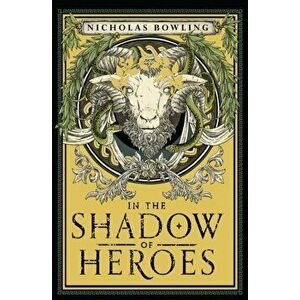 In the Shadow of Heroes, Paperback - Nicholas Bowling imagine