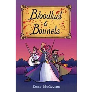 Bloodlust and Bonnets, Paperback - Ms. Emily McGovern imagine