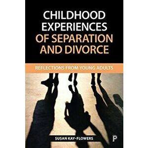 Childhood Experiences of Separation and Divorce. Reflections from Young Adults, Paperback - Susan Kay-Flowers imagine