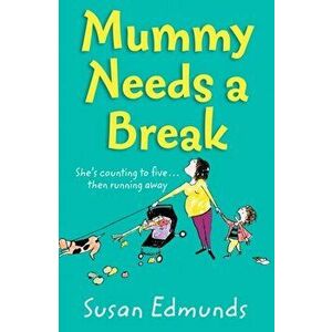 Mummy Needs a Break, Paperback - Susan Edmunds imagine