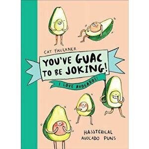 You've Guac to be Joking! I love Avocados, Hardback - Cat Faulkner imagine