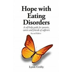 Hope with Eating Disorders Second Edition. A self-help guide for parents, carers and friends of sufferers, Paperback - Lynn Crilly imagine