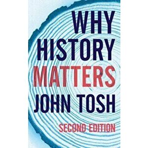 Why History Matters, Paperback - John Tosh imagine