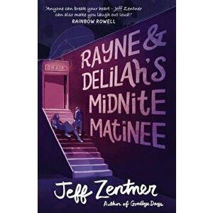 Rayne and Delilah's Midnite Matinee, Paperback - Jeff Zentner imagine