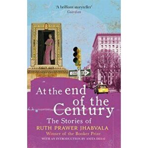At the End of the Century. The stories of Ruth Prawer Jhabvala, Paperback - Ruth Prawer Jhabvala imagine