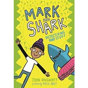 Mark and Shark: Detectiving and Stuff, Paperback - John Dougherty imagine