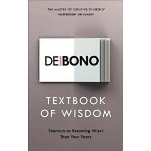 Textbook of Wisdom. Shortcuts to Becoming Wiser Than Your Years, Paperback - Edward de Bono imagine