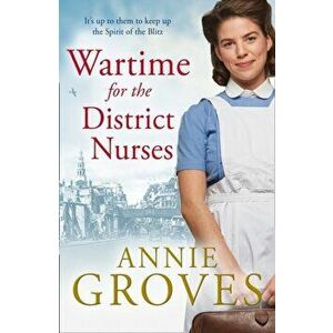 Wartime for the District Nurses, Paperback - Annie Groves imagine