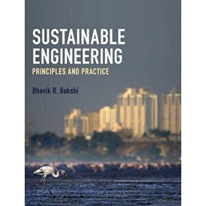 Sustainable Engineering. Principles and Practice, Hardback - Bhavik R. Bakshi imagine