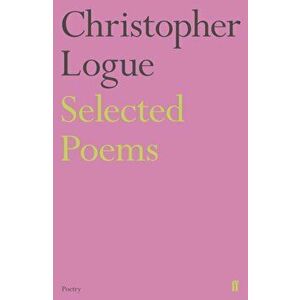 Selected Poems of Christopher Logue, Paperback - Christopher Logue imagine
