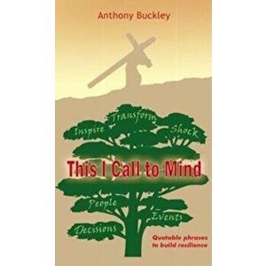 This I Call to Mind. Quotable phrases to build resilience, Paperback - Anthony Buckley imagine