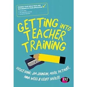 Getting into Teacher Training. Passing your Skills Tests and succeeding in your application, Paperback - Geoff Barker imagine