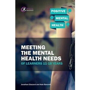 Meeting the Mental Health Needs of Learners 11-18 Years, Paperback - Kate Bancroft imagine