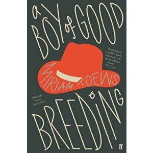 Boy of Good Breeding, Paperback - Miriam Toews imagine