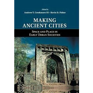 Making Ancient Cities. Space and Place in Early Urban Societies, Paperback - *** imagine