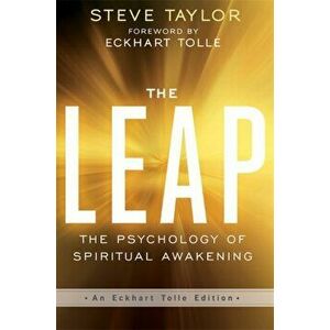 Leap. The Psychology of Spiritual Awakening (An Eckhart Tolle Edition), Paperback - Steve Taylor imagine